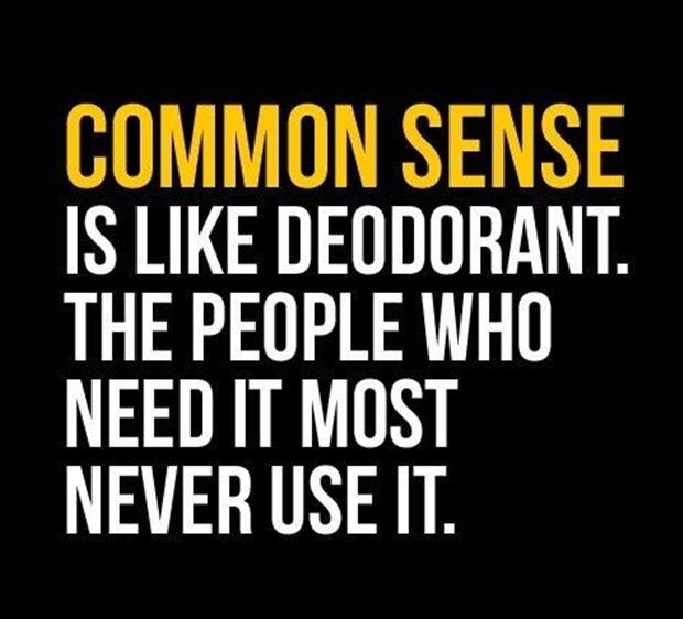 funny-quotes-common-sense-is-like-a-deoderant-those-who-need-it-most-do-not-use-it.jpg