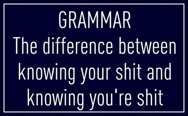 funny-quotes-grammar-the-difference-between-knowing-your-****-and-knowing-youre-****.jpg