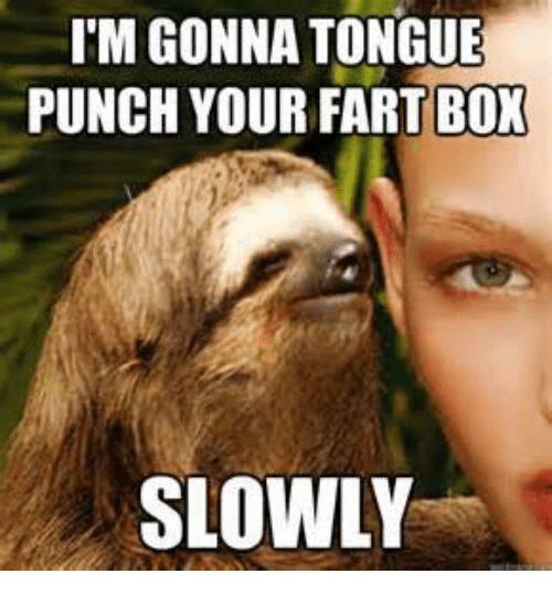 im-gonna-tongue-punch-your-fart-box-slowly-4528655.png