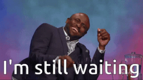 im-still-waiting-wait.gif