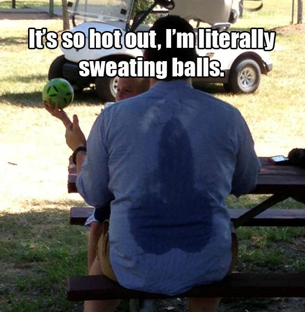 its-so-hot-Im-literally-sweating-balls.jpg