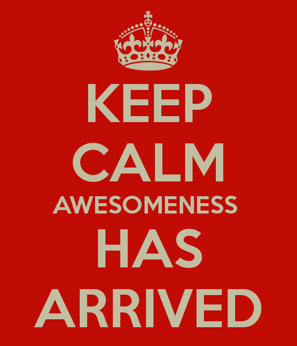 keep-calm-awesomeness-has-arrived.png