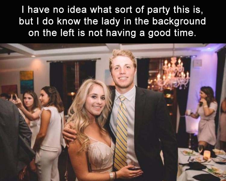 Not-sure-what-sort-of-party-this-is-but-I-do-know-the-lady-in-the-background-is-not-having-a-g...jpg