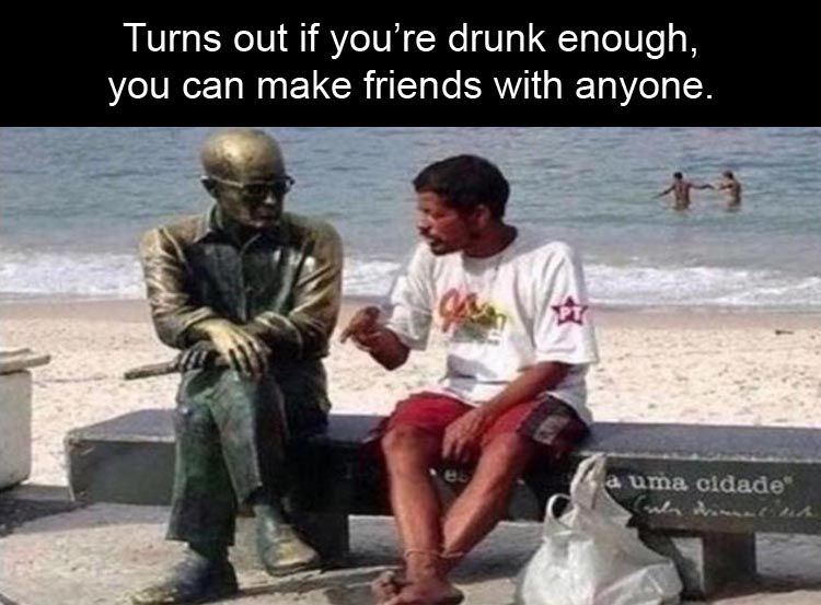 proof-if-youredrunk-enough-anyone-can-be-friends.jpg