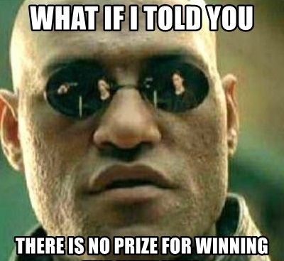 what-if-i-told-you-there-is-no-prize-for-winning-the-internet.jpg