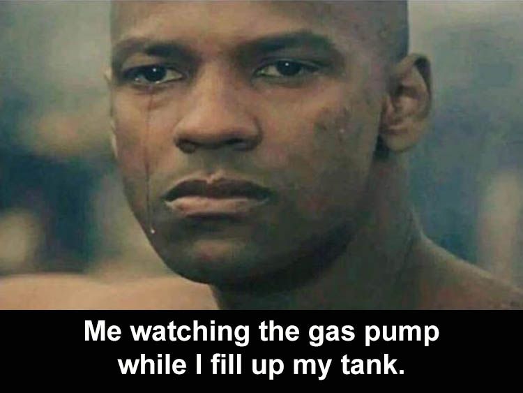 when-me-staring-at-the-pump-while-I-fill-my-gas-tank.jpeg