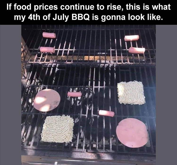 when-prices-continue-to-rise-my-4th-bbq-gonna-look-like-this.jpg