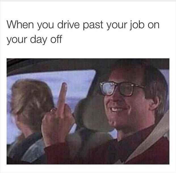 when-you-drive-past-your-job-on-your-day-off.jpg
