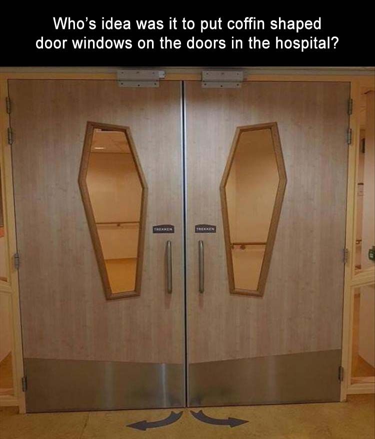 whos-idea-was-it-to-put-coffin-shaped-windows-in-the-hospital-doors.jpg