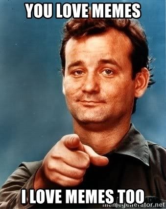you-love-memes-i-love-memes-too.jpg