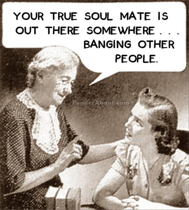 your-soul-mate-is-out-there-banging-other-people.jpg